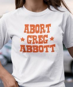 Abort Greg Abbott Shirt T-Shirt