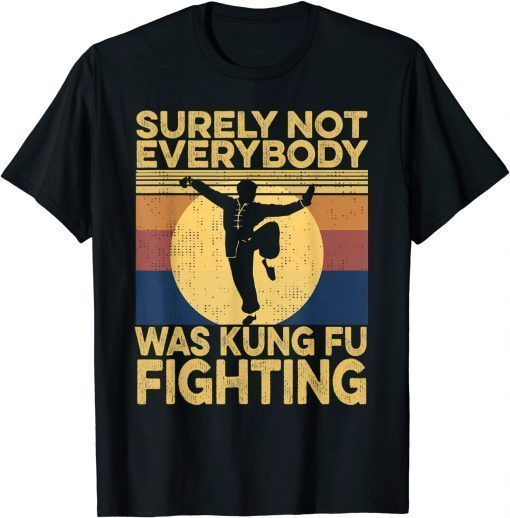 Surely Not Everybody Was Kung Fu Fighting Funny vintage T-Shirt