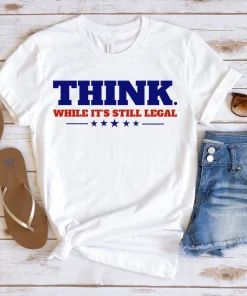 Classic Think While It's Still Legal T-Shirt