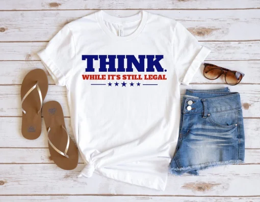 Classic Think While It's Still Legal T-Shirt