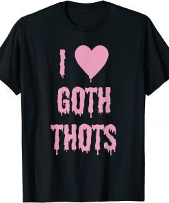 I Love Goth Thots T-Shirt