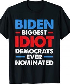 Official Biggest Idiot Democrats Ever Nominated Anti Biden Funny T-Shirt