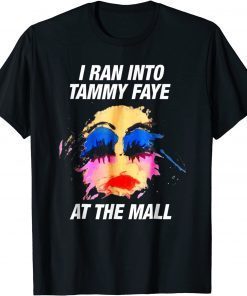 I Ran Into Tammy Faye Bakker T-Shirt