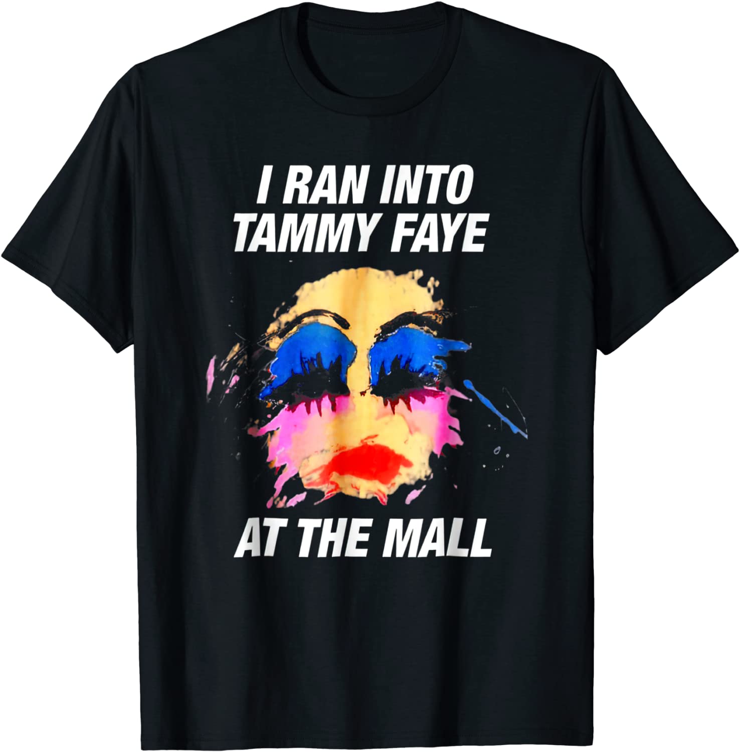 I Ran Into Tammy Faye Bakker T-Shirt