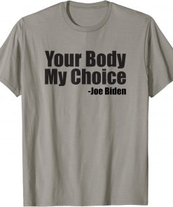 Official Your Body My Choice Joe Biden Saying T-Shirt