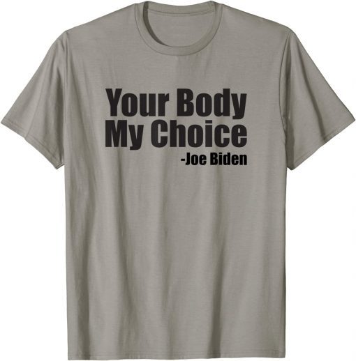 Official Your Body My Choice Joe Biden Saying T-Shirt
