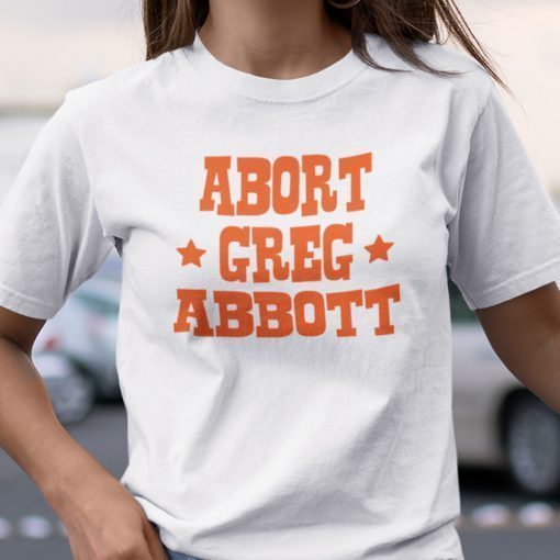 Abort Greg Abbott Shirt T-Shirt