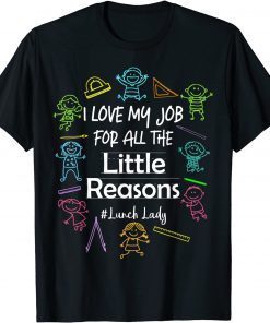 I Love My Job For All The Little Reasons Lunch Lady T-Shirt