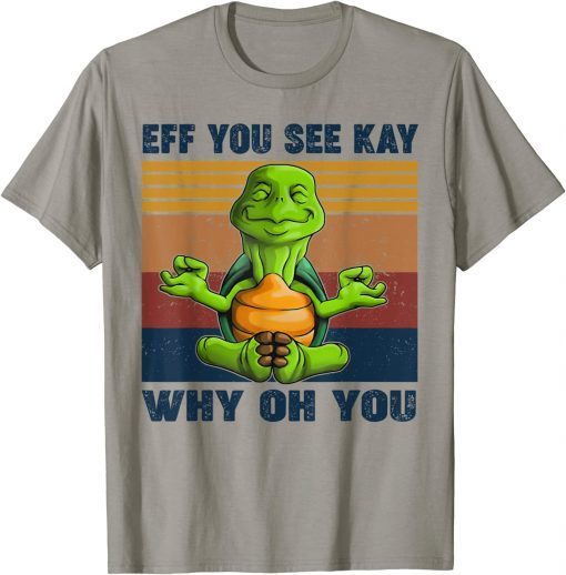 Turtle Eff You See Kay Why Oh U Turtle Yoga Retro Vintage T-Shirt