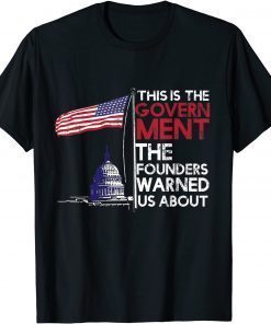 This Is The Government The Founders Warned Us About T-Shirt