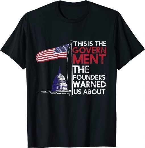 This Is The Government The Founders Warned Us About T-Shirt