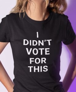 Funny I Didn’t Vote For This Tee Shirt