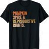 Pumpkin Spice Reproductive Rights Pro Choice Feminist T-Shirt
