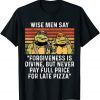 Wise men say forgiveness is divine but never pay full price T-Shirt