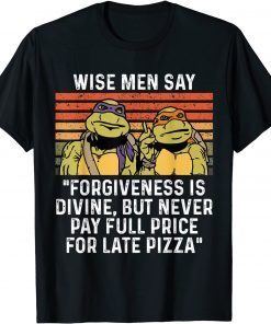 Wise men say forgiveness is divine but never pay full price T-Shirt