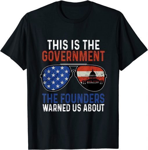 This Is The Government Our Founders Warned Us About T-Shirt