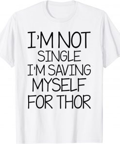I'm Not Single I'm Saving Myself For Thor 2021 T-Shirt