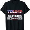 Trump 2024 The Return Make Liberals Cry Again Trump Back T-Shirt