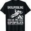 2021 Snowmobiling Is My Superpower Snowmobile Sled Rider T-Shirt