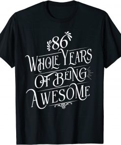 86 Whole Years Of Being Awesome 86 Years Old B-Day T-Shirt