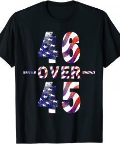 46 Over 45 Political Funny Patriotic Pro Joe Anti Trump T-Shirt