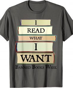 I Read What I Want Banned Books Week Book Lovers T-Shirt