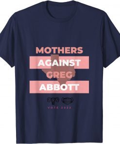 Mothers Against Greg Abbott Democrat T-Shirt