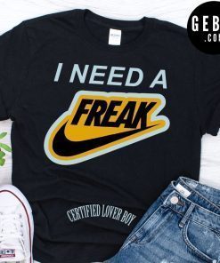 I need a freak shirt certified lover boy shirt