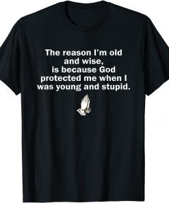 The Reason I'm Old And Wise Is Because God Protected Me T-Shirt