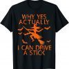 Classic Why Yes Actually I Can Drive A Stick Funny Witch Halloween T-Shirt