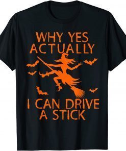 Classic Why Yes Actually I Can Drive A Stick Funny Witch Halloween T-Shirt