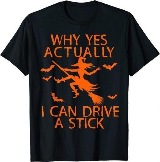 Classic Why Yes Actually I Can Drive A Stick Funny Witch Halloween T-Shirt