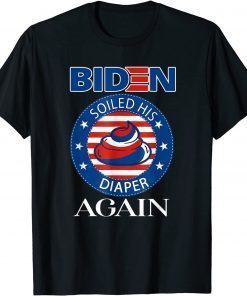 Biden Soiled His Diaper Again We All Hate Biden Anti Biden Unisex Tee Shirt