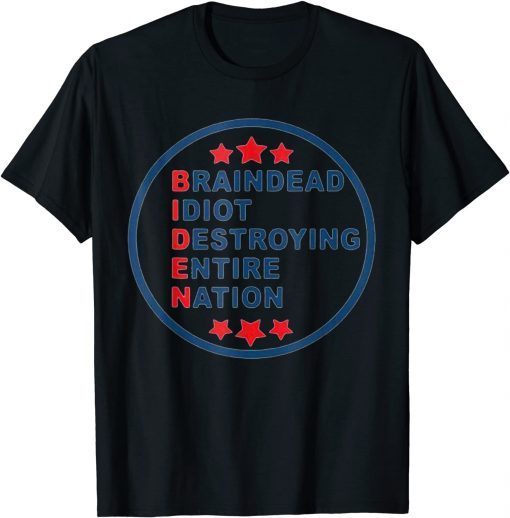 Anti Biden Braindead Idiot Destroying Entire Nation T-Shirt T-Shirt