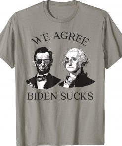 We Agree Biden Sucks Lincoln Anti Biden 2021 T-Shirt