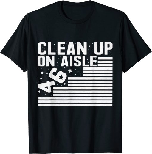 Official Clean Up On Aisle 46 Impeach Biden Sarcastic Anti-Biden 8646 T-Shirt