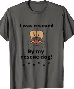 I was rescued by my rescue T-Shirt