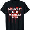 Democrat Lied Soldiers Died Biden Gift Tee Shirt