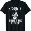 I Don't Trust Me Either T Skeleton T-Shirt