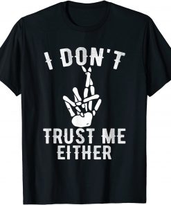 I Don't Trust Me Either T Skeleton T-Shirt