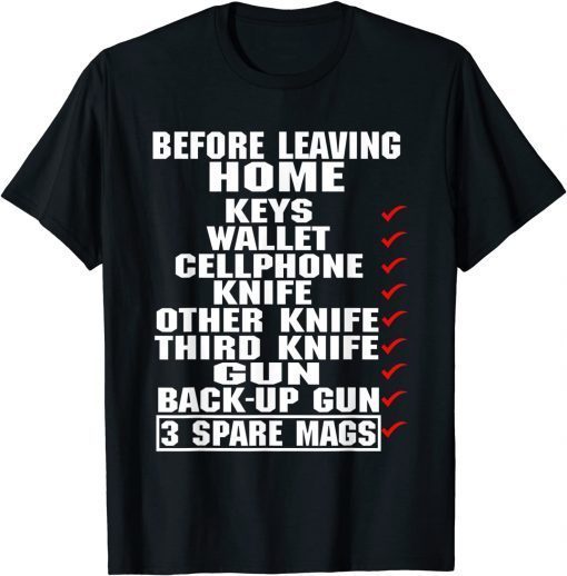 Before Leaving Home Keys Wallet Cellphone Knife T-Shirt