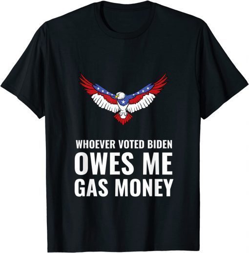 Funny Whoever Voted Biden Owes Me Gas Money T-Shirt