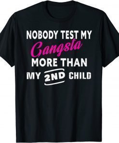 Nobody Test My Gangsta More Than My 2nd Child Funny T-Shirt