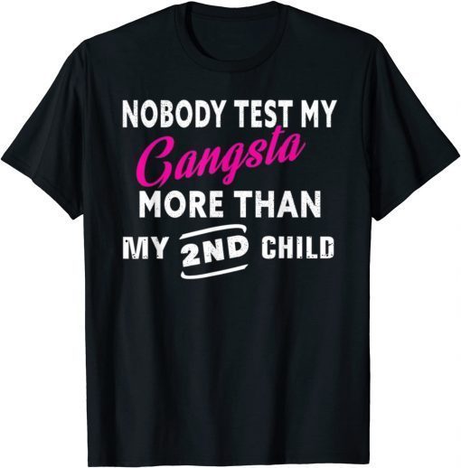 Nobody Test My Gangsta More Than My 2nd Child Funny T-Shirt