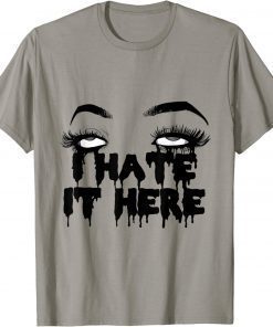 Funny I Hate It Here 2021 T-Shirt