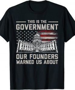 Funny This is the government our founders warned us about T-Shirt