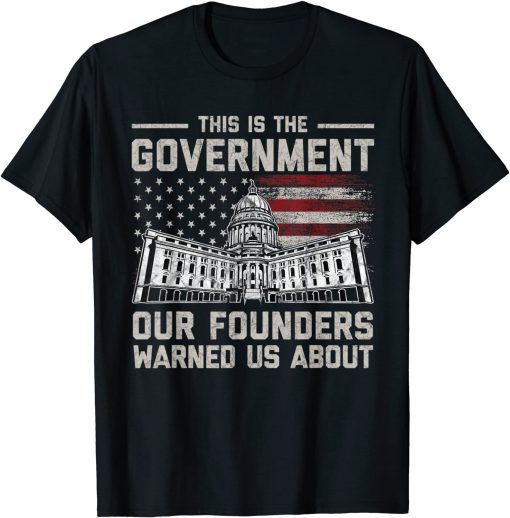 Funny This is the government our founders warned us about T-Shirt