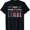 2021 Think While It's Still Legal T-Shirt