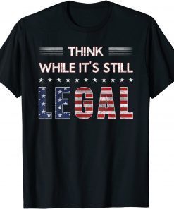 2021 Think While It's Still Legal T-Shirt