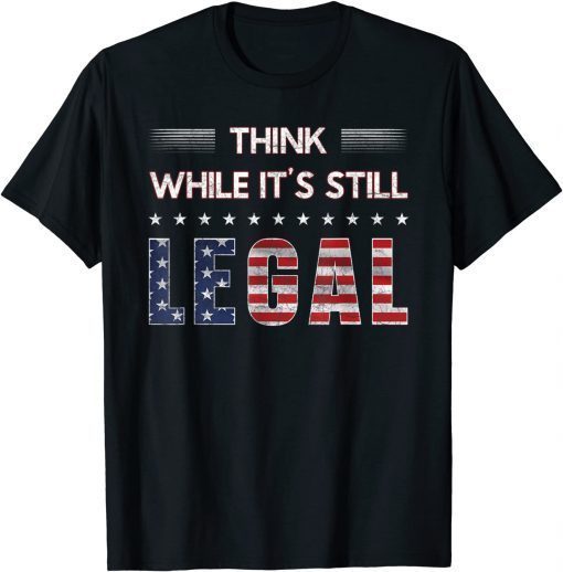 2021 Think While It's Still Legal T-Shirt